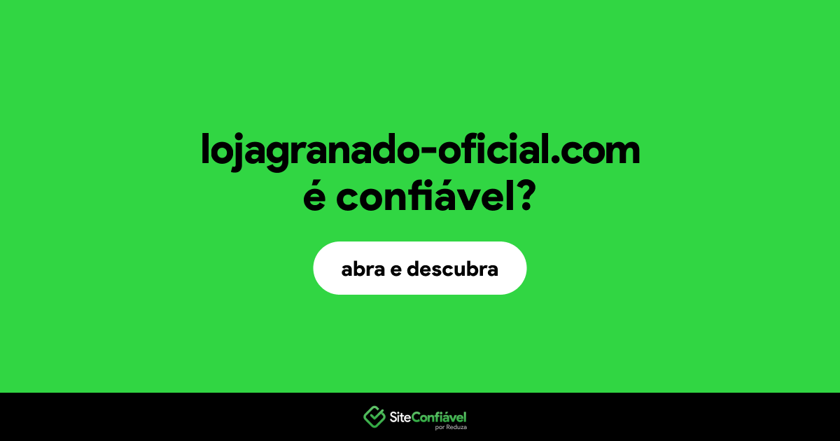 O site lojagranado-oficial.com é confiável?