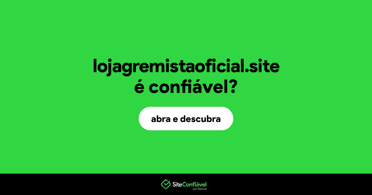 O site lojagremistaoficial.site é confiável?