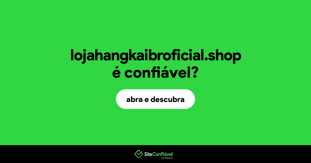 O site lojahangkaibroficial.shop é confiável?
