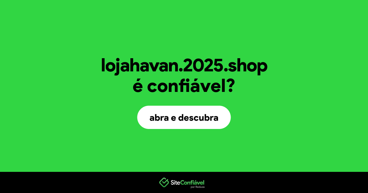 O site lojahavan.2025.shop é confiável?