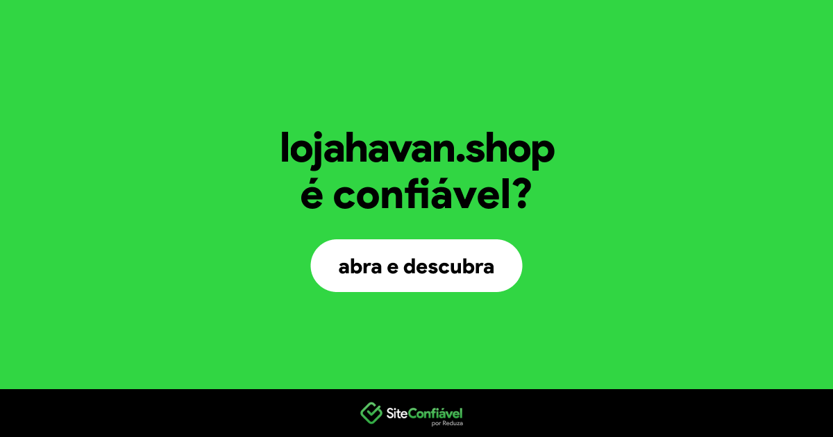 O site lojahavan.shop é confiável?