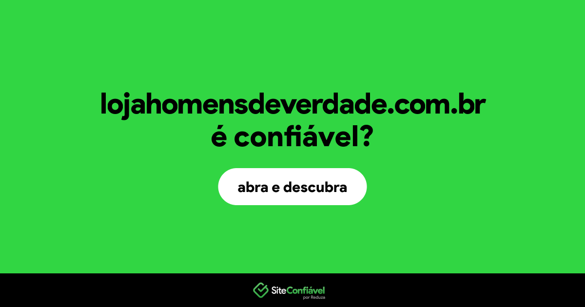 O site lojahomensdeverdade.com.br é confiável?