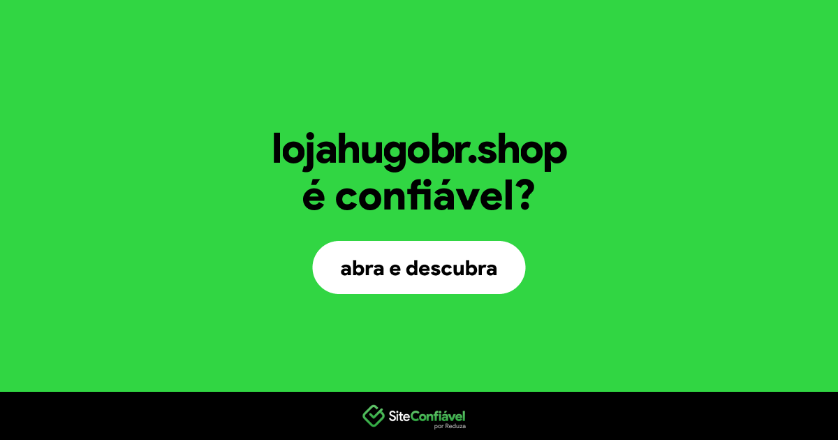 O site lojahugobr.shop é confiável?