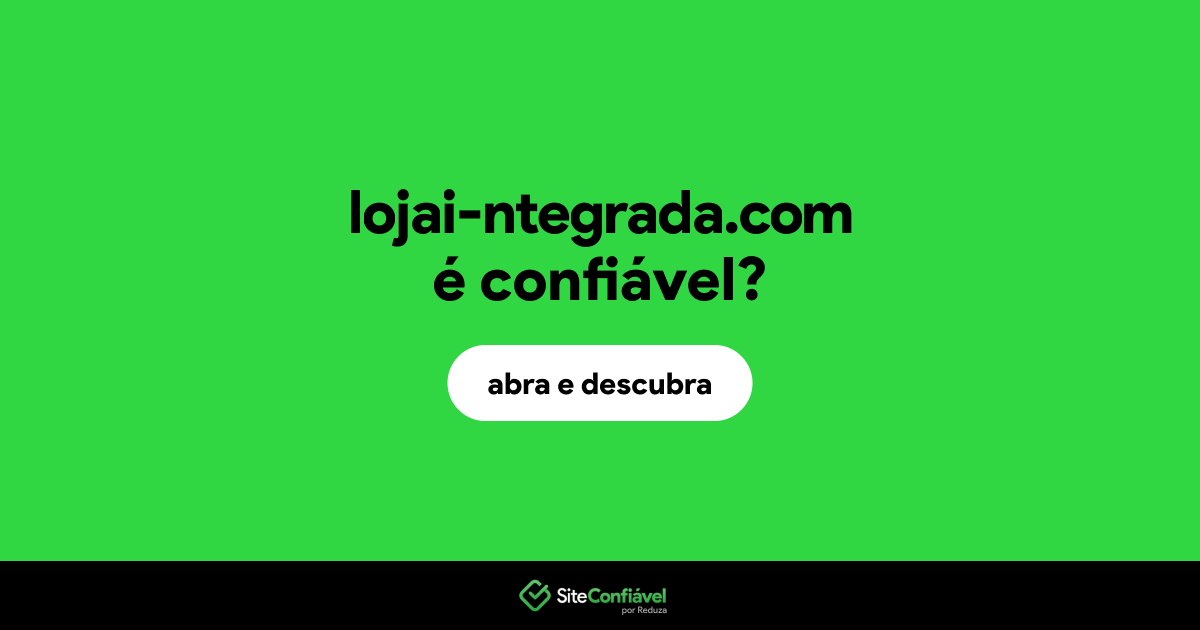 O site lojai-ntegrada.com é confiável?