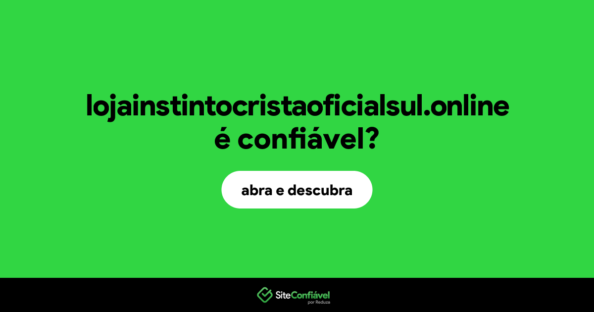 O site lojainstintocristaoficialsul.online é confiável?