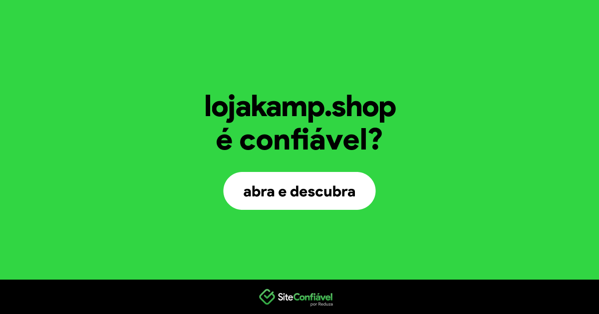 O site lojakamp.shop é confiável?