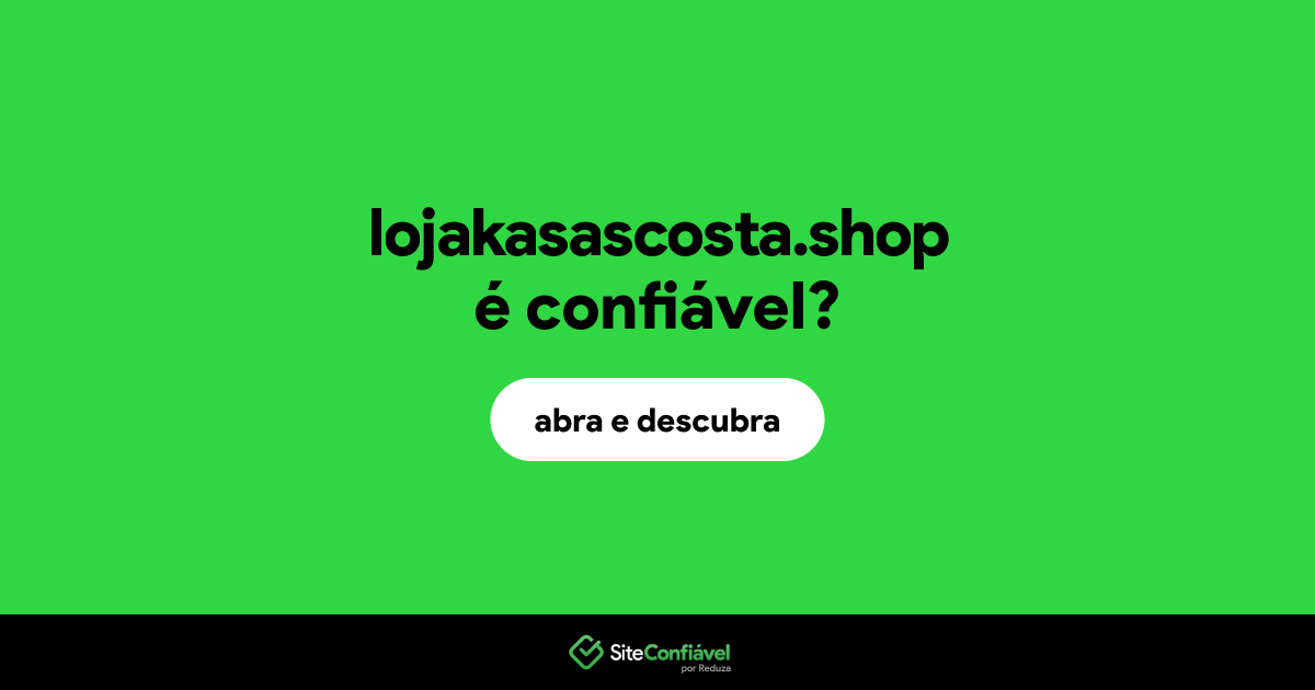 O site lojakasascosta.shop é confiável?