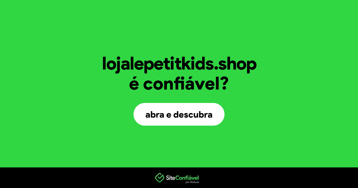 O site lojalepetitkids.shop é confiável?