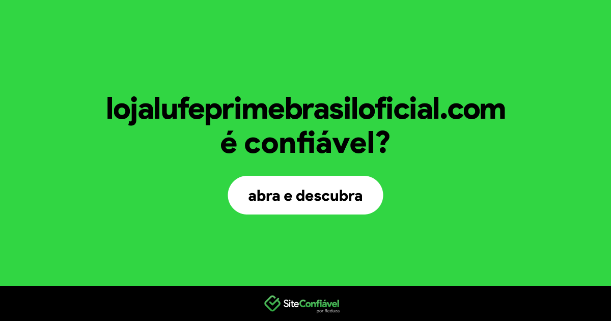 O site lojalufeprimebrasiloficial.com é confiável?