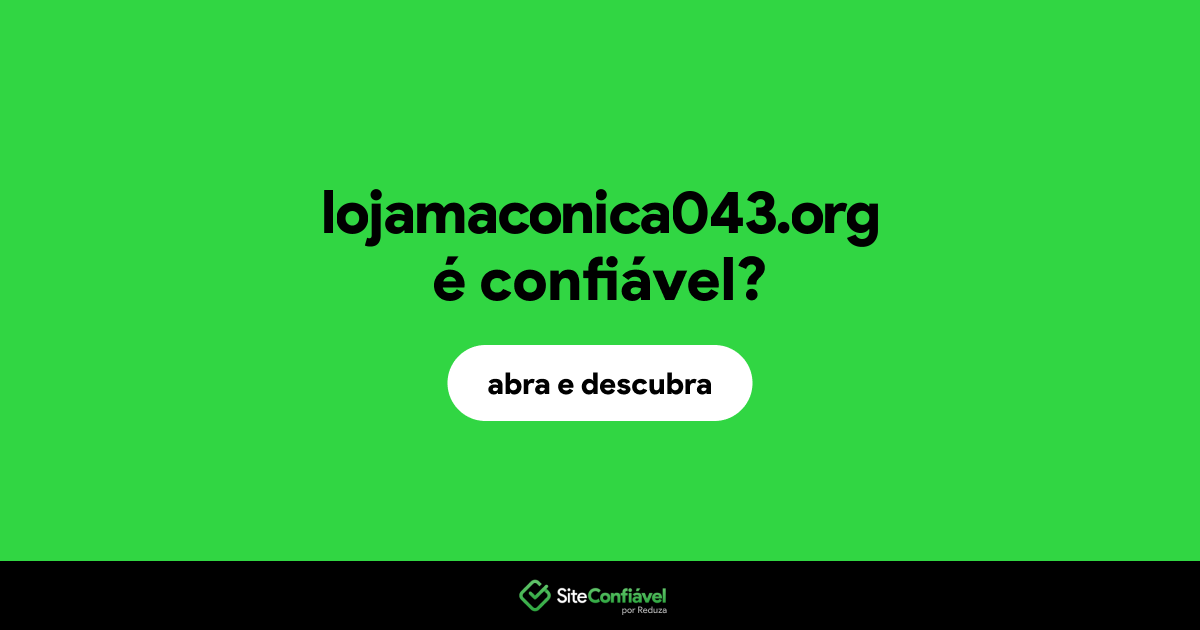 O site lojamaconica043.org é confiável?