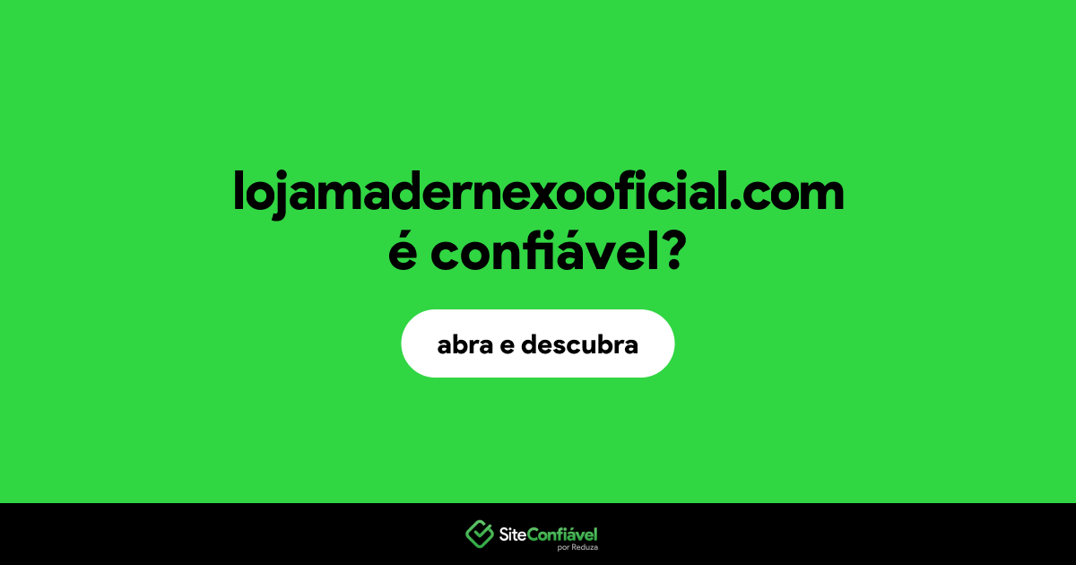O site lojamadernexooficial.com é confiável?