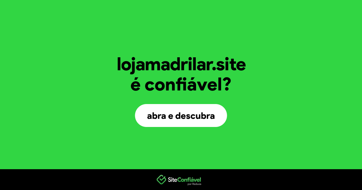 O site lojamadrilar.site é confiável?