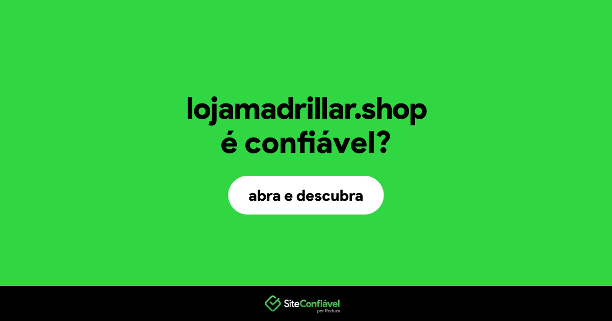 O site lojamadrillar.shop é confiável?