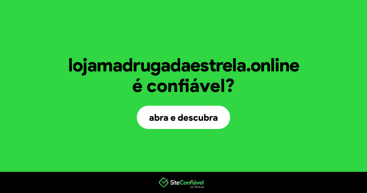 O site lojamadrugadaestrela.online é confiável?