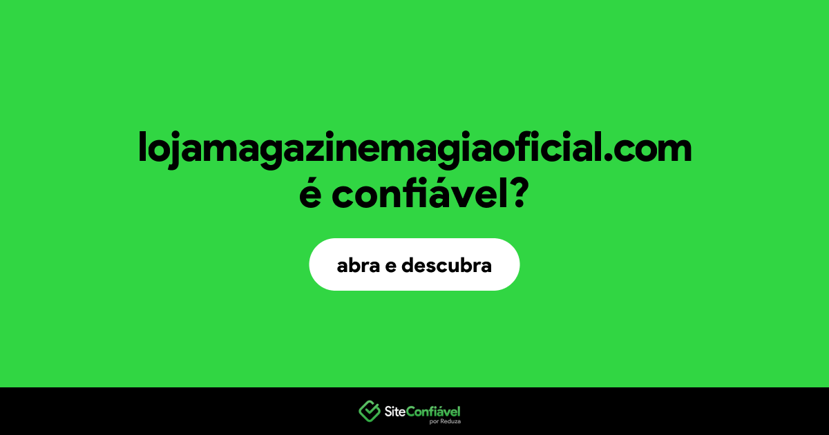 O site lojamagazinemagiaoficial.com é confiável?