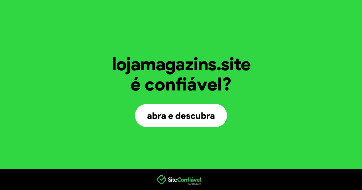 O site lojamagazins.site é confiável?