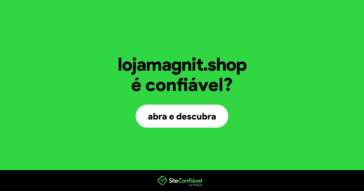O site lojamagnit.shop é confiável?