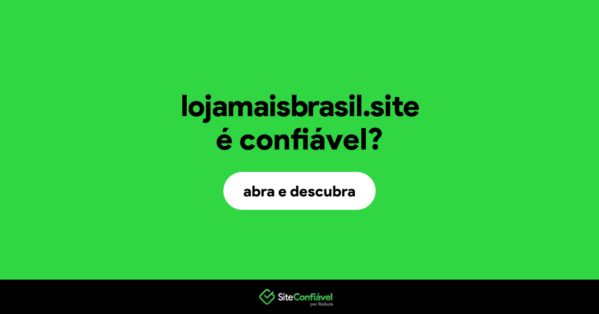 O site lojamaisbrasil.site é confiável?