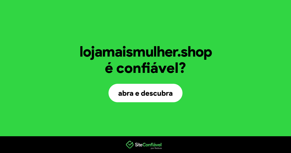 O site lojamaismulher.shop é confiável?