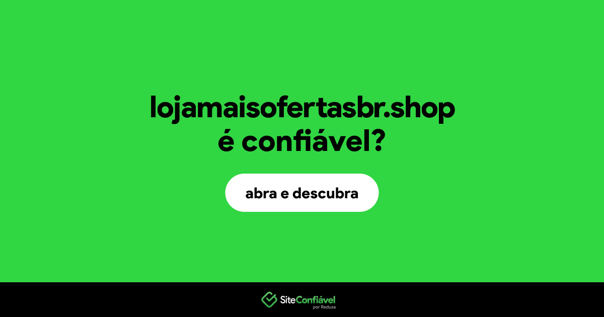 O site lojamaisofertasbr.shop é confiável?