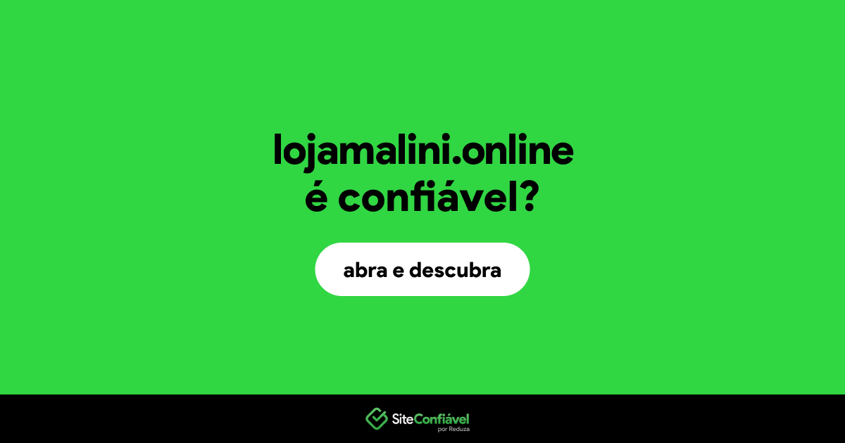 O site lojamalini.online é confiável?