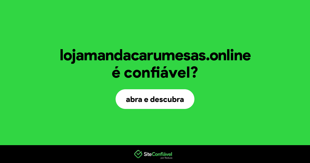 O site lojamandacarumesas.online é confiável?