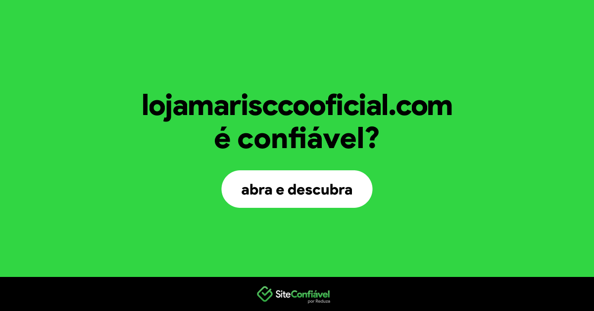 O site lojamarisccooficial.com é confiável?