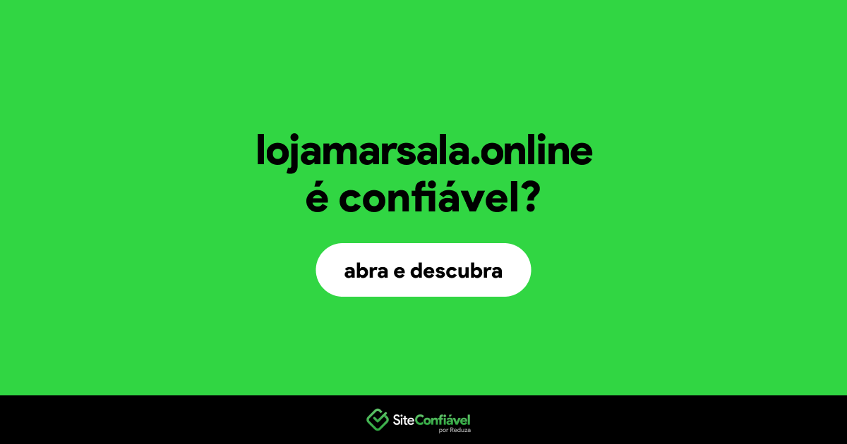 O site lojamarsala.online é confiável?
