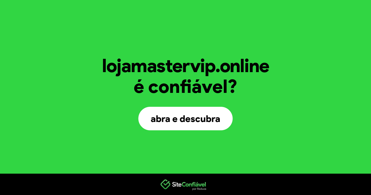 O site lojamastervip.online é confiável?