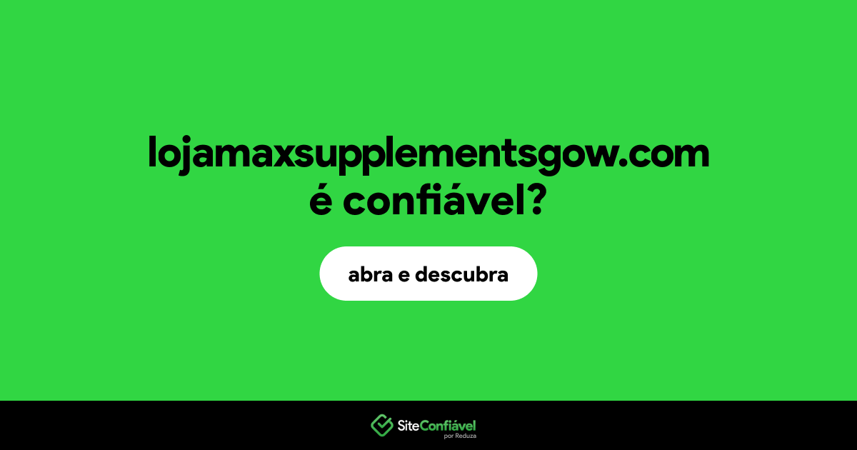 O site lojamaxsupplementsgow.com é confiável?