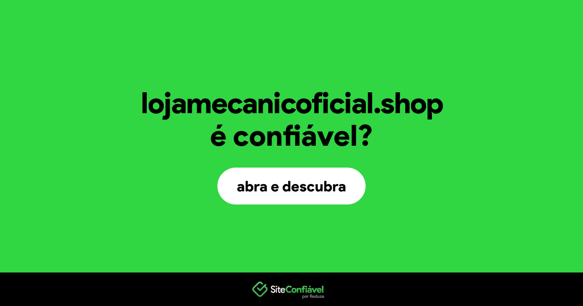 O site lojamecanicoficial.shop é confiável?