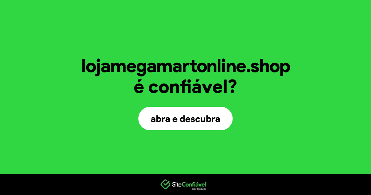 O site lojamegamartonline.shop é confiável?