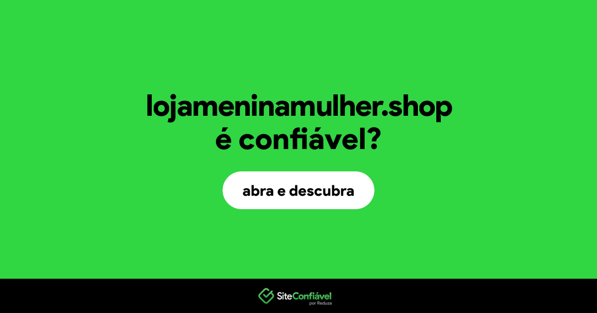O site lojameninamulher.shop é confiável?
