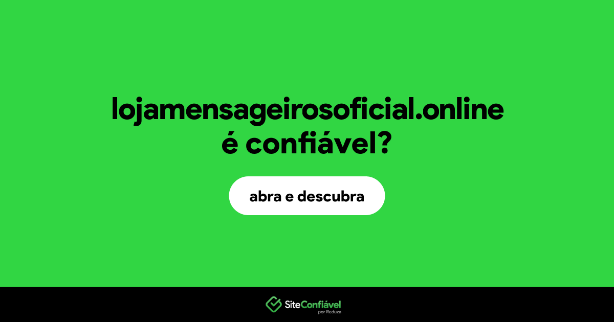 O site lojamensageirosoficial.online é confiável?