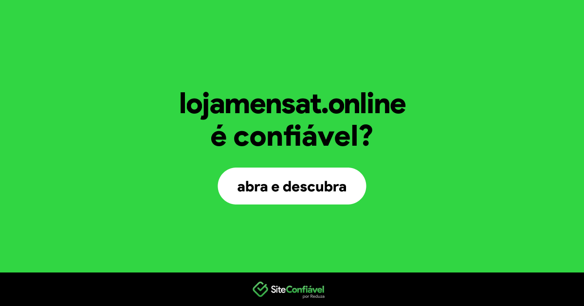 O site lojamensat.online é confiável?