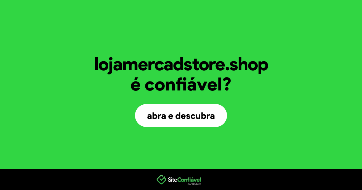 O site lojamercadstore.shop é confiável?