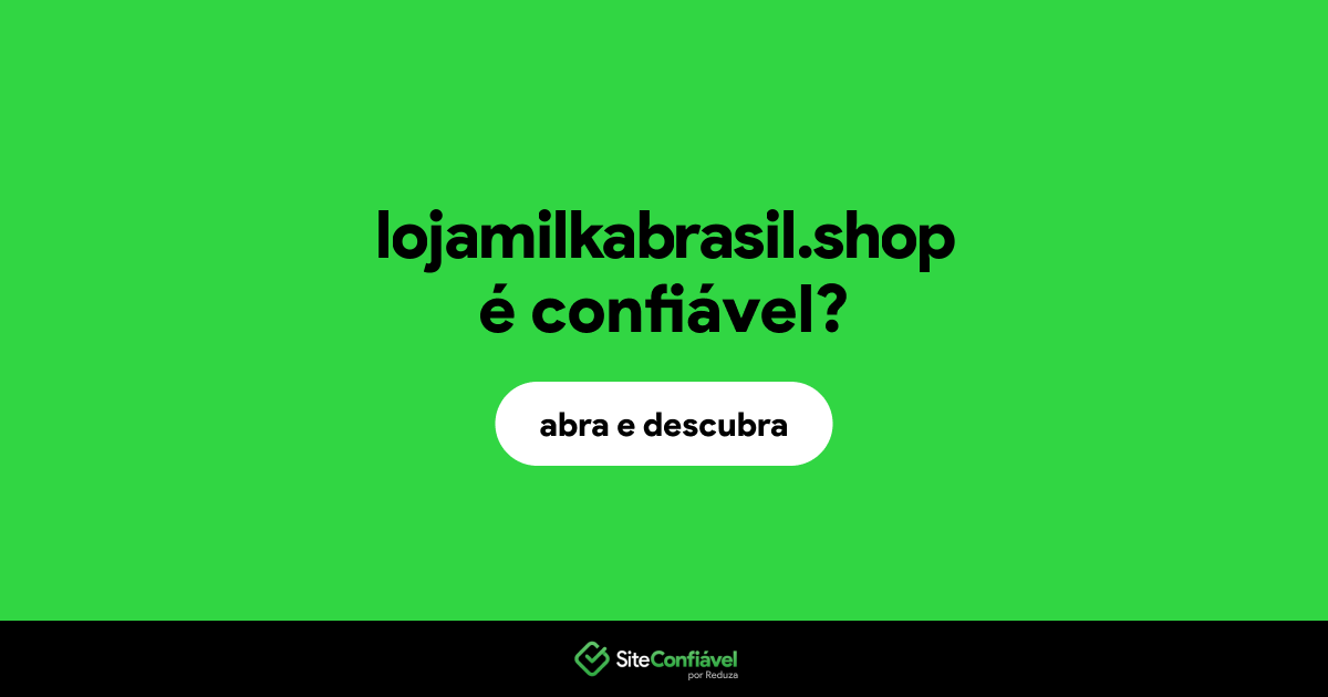 O site lojamilkabrasil.shop é confiável?