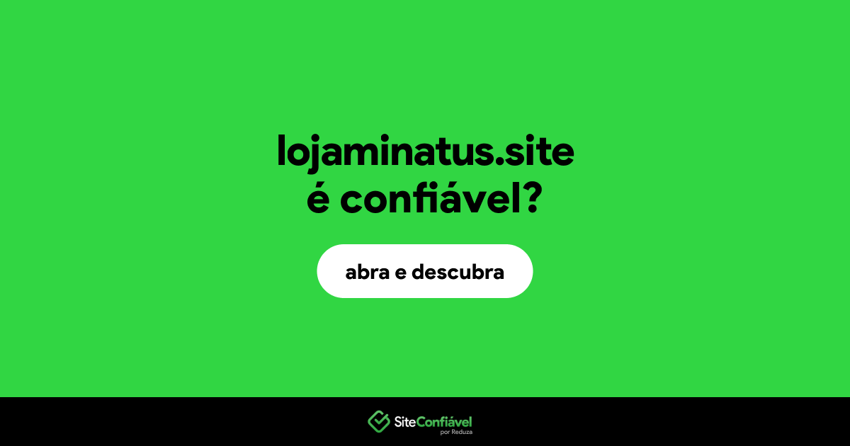 O site lojaminatus.site é confiável?