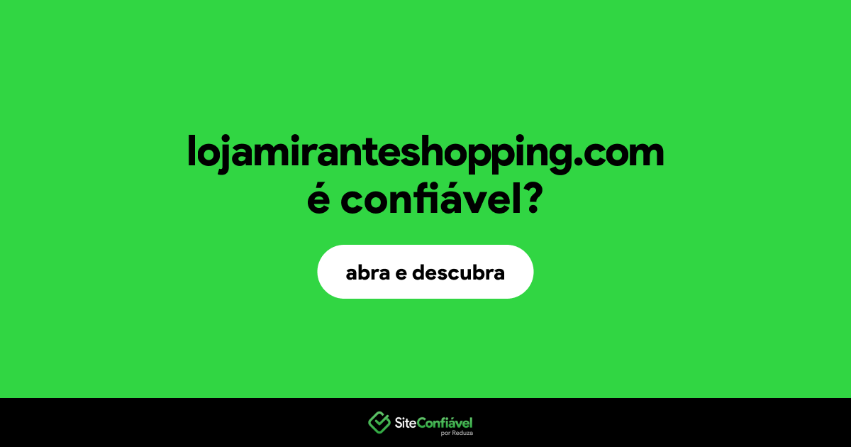 O site lojamiranteshopping.com é confiável?