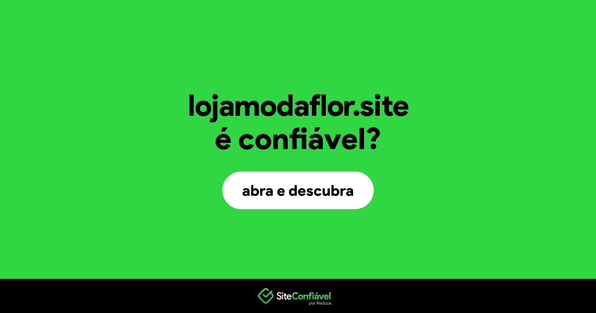 O site lojamodaflor.site é confiável?
