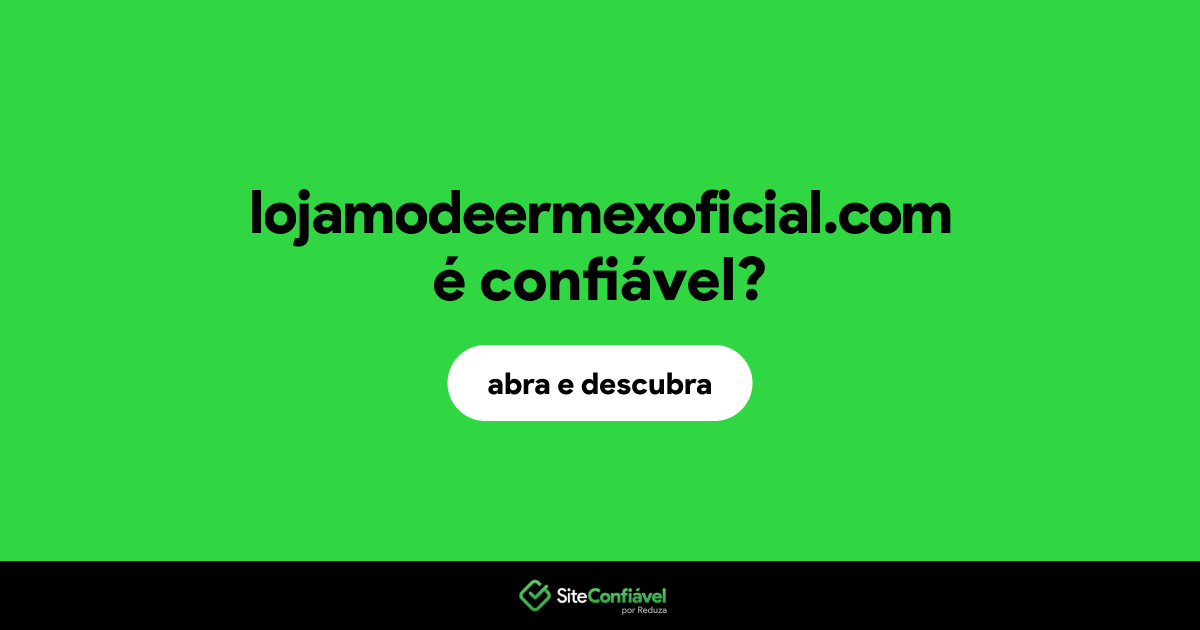 O site lojamodeermexoficial.com é confiável?