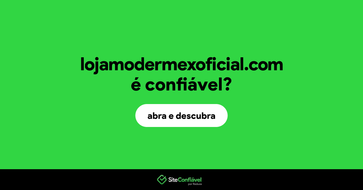 O site lojamodermexoficial.com é confiável?