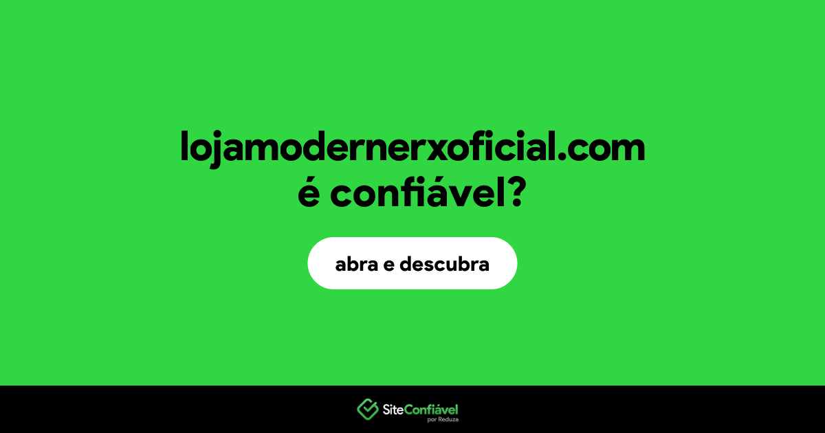 O site lojamodernerxoficial.com é confiável?