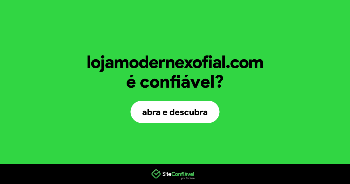 O site lojamodernexofial.com é confiável?