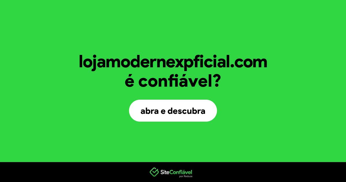 O site lojamodernexpficial.com é confiável?