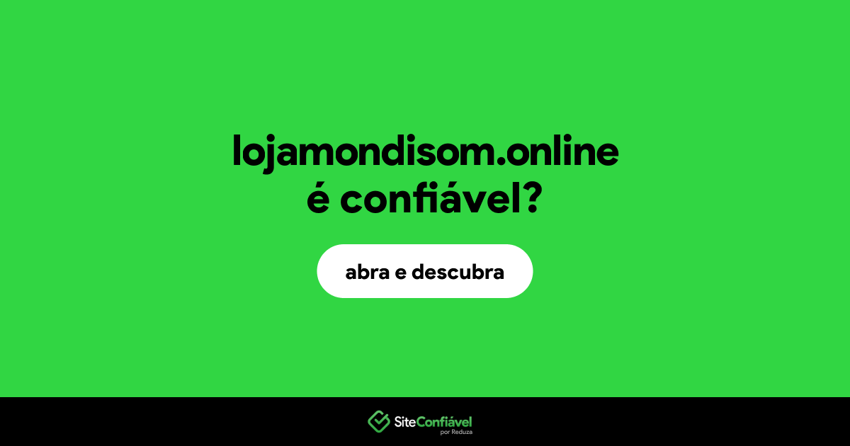O site lojamondisom.online é confiável?