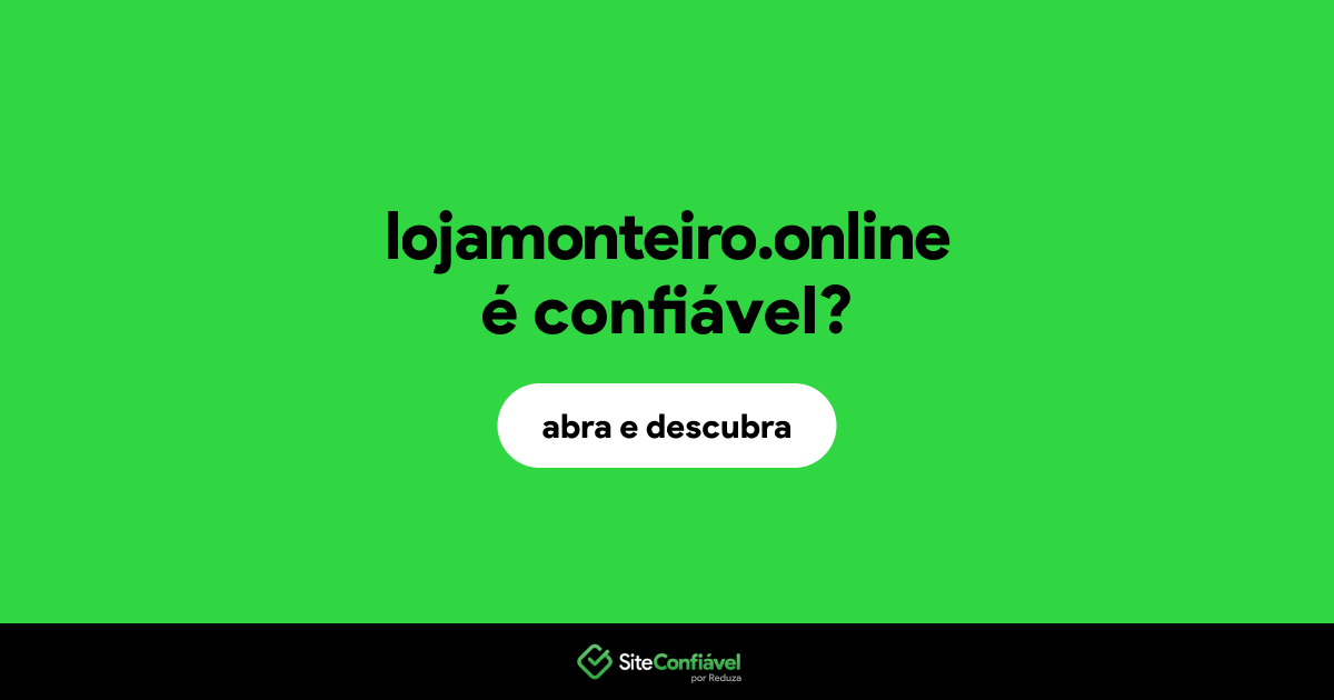O site lojamonteiro.online é confiável?