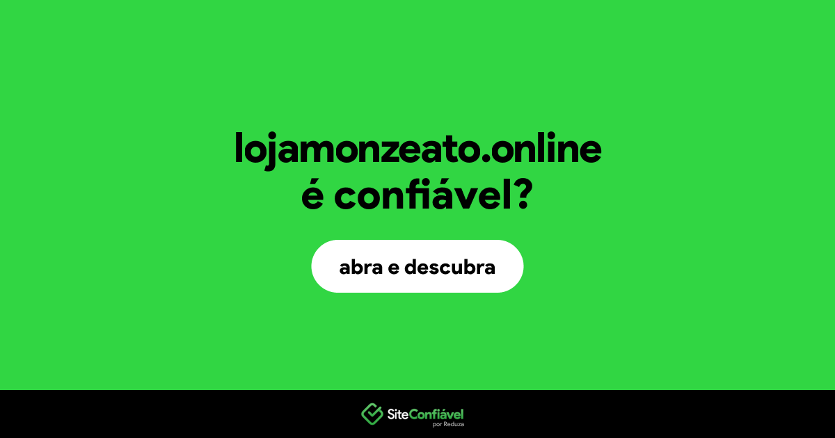 O site lojamonzeato.online é confiável?