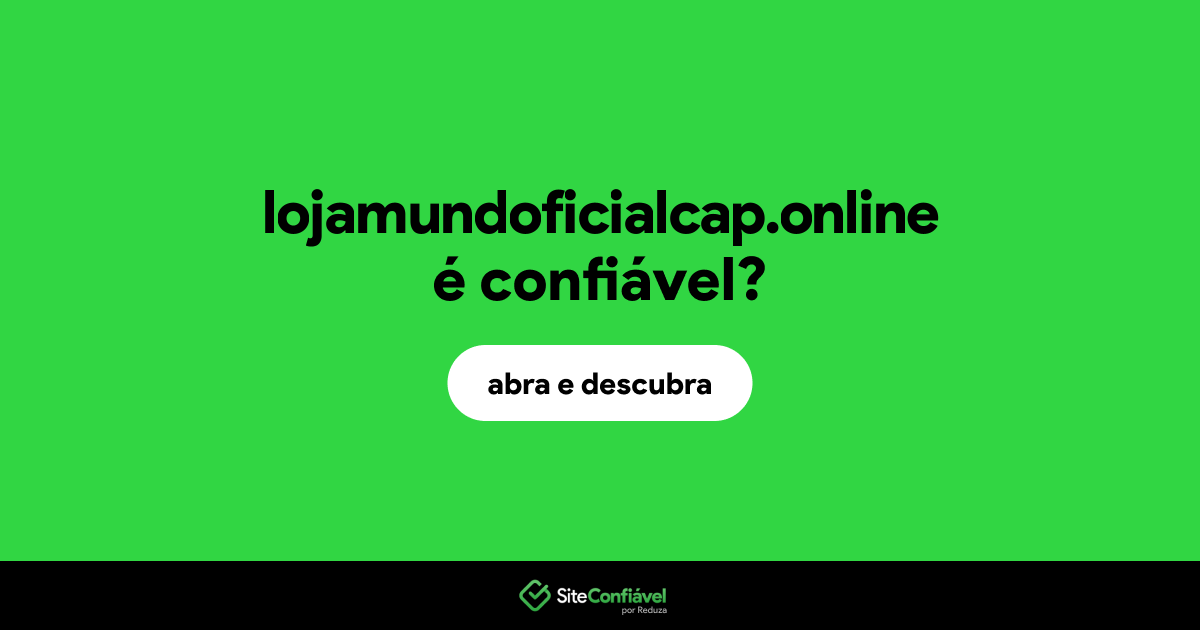 O site lojamundoficialcap.online é confiável?