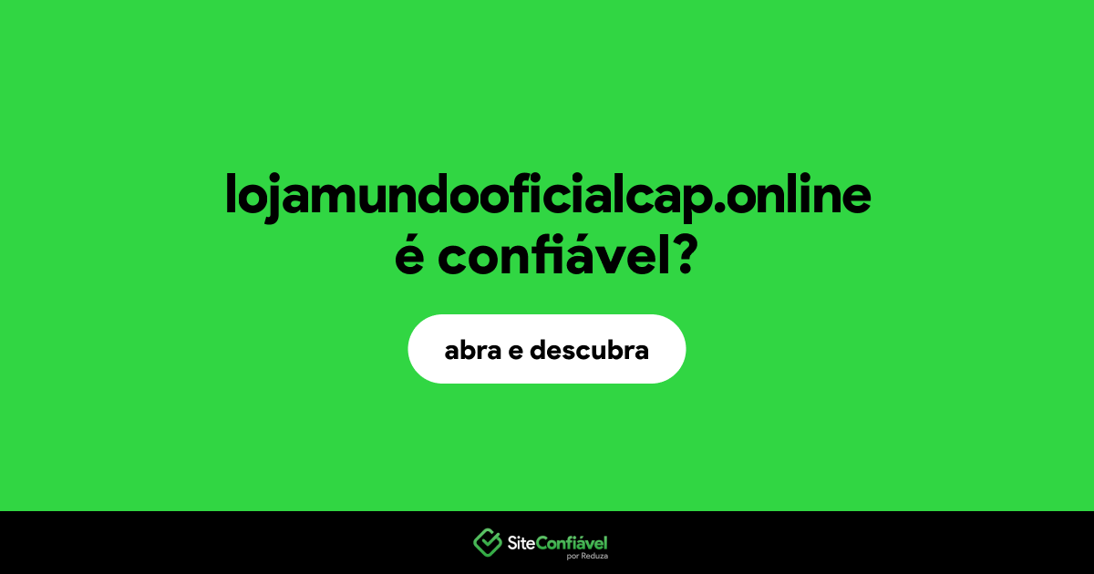 O site lojamundooficialcap.online é confiável?